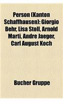 Person (Kanton Schaffhausen): Giorgio Behr, Lisa Stoll, Arnold Marti, Andr Jaeger, Carl August Koch(German)