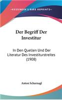 Der Begriff Der Investitur: In Den Quellen Und Der Literatur Des Investiturstreites (1908)