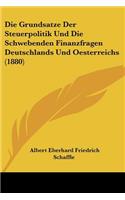 Die Grundsatze Der Steuerpolitik Und Die Schwebenden Finanzfragen Deutschlands Und Oesterreichs (1880)