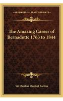 The Amazing Career of Bernadotte 1763 to 1844