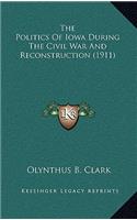 The Politics of Iowa During the Civil War and Reconstruction (1911)