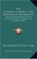 The Catholic Church, the Teacher of Mankind V1: For the Instruction of the Catholic Parent in Defense of the Faith (1905)