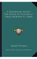 A Dangerous Secret; The House In Piccadilly; Philip Morton V1 (1864)