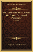 1001 Questions and Answers on Physics or Natural Philosophy (1895)