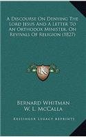 A Discourse on Denying the Lord Jesus and a Letter to an Orthodox Minister, on Revivals of Religion (1827)