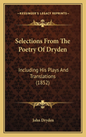 Selections from the Poetry of Dryden: Including His Plays and Translations (1852)