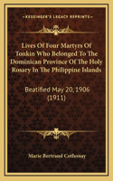 Lives of Four Martyrs of Tonkin Who Belonged to the Dominican Province of the Holy Rosary in the Philippine Islands