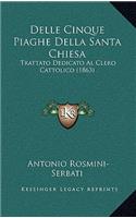 Delle Cinque Piaghe Della Santa Chiesa: Trattato Dedicato Al Clero Cattolico (1863)