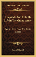 Knapsack And Rifle Or Life In The Grand Army