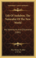 Life Of Audubon, The Naturalist Of The New World