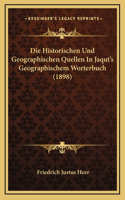 Die Historischen Und Geographischen Quellen In Jaqut's Geographischem Worterbuch (1898)