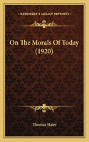 On The Morals Of Today (1920)