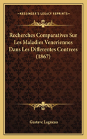 Recherches Comparatives Sur Les Maladies Veneriennes Dans Les Differentes Contrees (1867)