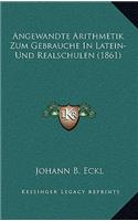 Angewandte Arithmetik Zum Gebrauche In Latein-Und Realschulen (1861)