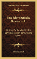 Eine Schweizerische Bundesbank: Beitrag Zur Geschichte Des Schweizerischen Bankwesens (1904)