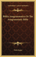 Biblia Anagrammatica Or The Anagrammatic Bible