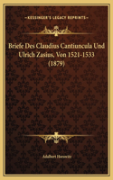 Briefe Des Claudius Cantiuncula Und Ulrich Zasius, Von 1521-1533 (1879)