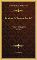 Le Musee De Toulouse, Part 1-2