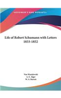 Life of Robert Schumann with Letters 1833-1852