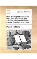 Unto the Right Honourable the Lords of Council and Session, the Petition of Mr. Patrick Haldane, Advocate, ...