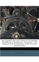 R.P. Joannis de Luca Veneti Ex Ordine Minorum S. Francisci Theologi ... de Immaculata B. Virginis Conceptione Dissertatio