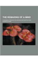The Remaking of a Mind; A Soldier's Thoughts on War and Reconstruction
