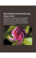 Militares de Espana del Siglo XVII: Marques de Villapuente de La Pena, Fernando Canales de La Cerda, Francisco de Cespedes, Fernando de Austria(Spanish)