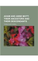Adam and Anne Mott; Their Ancestors and Their Descendants