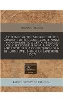 A Defence of the Apologie of the Churche of Englande Conteininge an Answeare to a Certaine Booke Lately Set Foorthe by M. Hardinge, and Entituled, a Confutation of & by Iohn Iewel Bishop of Sarisburie. (1567)