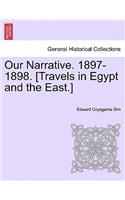 Our Narrative. 1897-1898. [Travels in Egypt and the East.]