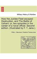 How the Jubilee Fleet Escaped Destruction, and the Battle of Ushant: Or, Two Episodes in the Career of a Naval Officer. Second Edition. (Illustrated by F. T. Jane.).