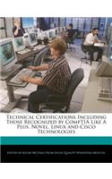 Technical Certifications Including Those Recognized by Comptia Like a Plus, Novel, Linux and Cisco Technologies