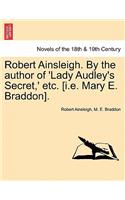 Robert Ainsleigh. by the Author of 'Lady Audley's Secret, ' Etc. Vol. II