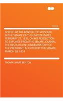 Speech of Mr. Benton, of Missouri, in the Senate of the United States, February 27, 1835, on His Resolution to Expunge from the Senate Journal the Resolution Condemnatory of the President, Adopted by the Senate, March 28, 1834