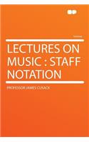Lectures on Music: Staff Notation