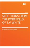 Selections from the Portfolio of S.V. White