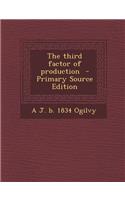 The Third Factor of Production - Primary Source Edition