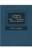Lydgate's Temple of Glas... - Primary Source Edition