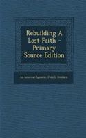 Rebuilding a Lost Faith - Primary Source Edition