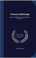 Teutonic Mythology: Gods and Goddesses of the Northland. (Volume 2)