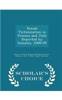 Sexual Victimization in Prisons and Jails Reported by Inmates, 2008-09 - Scholar's Choice Edition