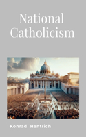 National Catholicism: Thoughts For Today's Catholics