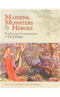 Maidens, Monsters and Heroes: The Fantasy Illustrations of H. J. Ford
