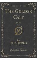 The Golden Calf, Vol. 1: A Novel (Classic Reprint)