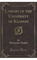 Library of the University of Illinois (Classic Reprint)