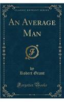 An Average Man (Classic Reprint)
