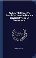 An Essay Intended To Establish A Standard For An Universal System Of Stenography