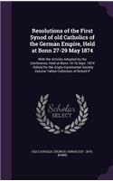 Resolutions of the First Synod of Old Catholics of the German Empire, Held at Bonn 27-29 May 1874: With the Articles Adopted by the Conference, Held at Bonn 14-16 Sept. 1874: Edited for the Anglo-Continental Society Volume Talbot Collection of Bri