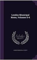 London Municipal Notes, Volumes 5-6