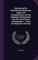 Gesinnung Der Katholischen Regenten Gegen Die Evangelischen, Zu Den Geheimen Nachrichten Von Den Unerhorten Verfolgungen ... Unter Der Kayserin Theresia